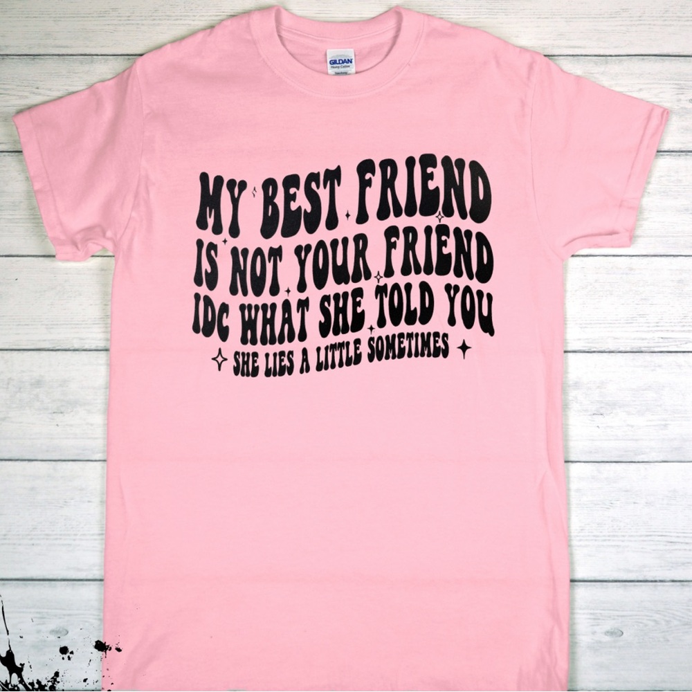 My Best Friend Is Not Your Friend Gildan Pink T-Shirt with Black Graphic